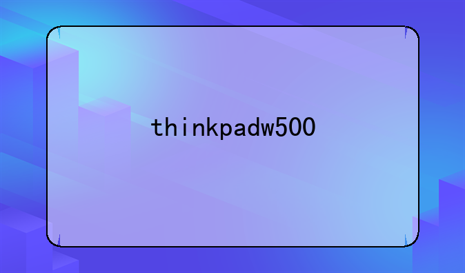 thinkpadw500